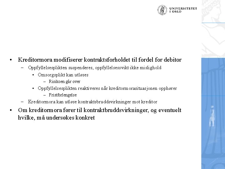  • Kreditormora modifiserer kontraktsforholdet til fordel for debitor – Oppfyllelsesplikten suspenderes, oppfyllelsessvikt ikke