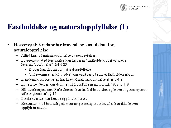 Fastholdelse og naturaloppfyllelse (1) • Hovedregel: Kreditor har krav på, og kan få dom