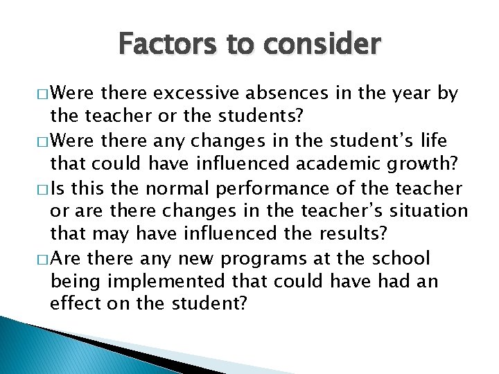 Factors to consider � Were there excessive absences in the year by the teacher