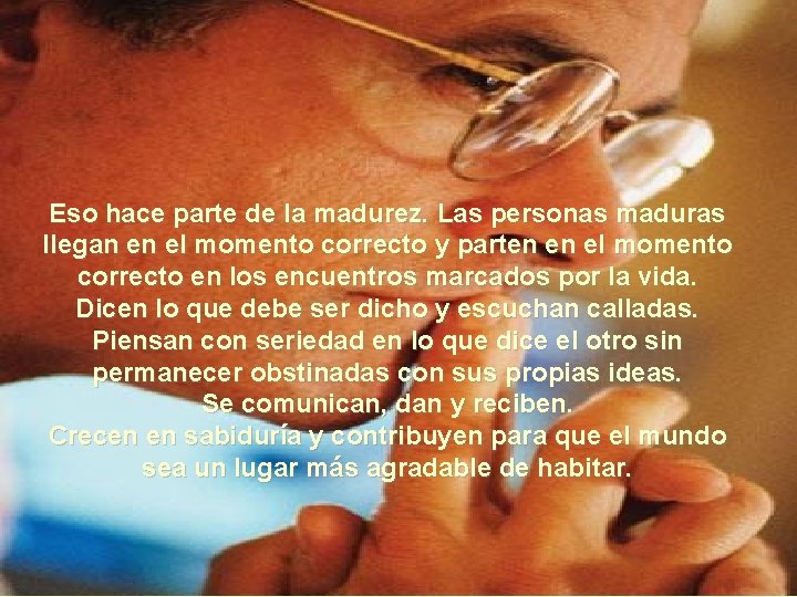Eso hace parte de la madurez. Las personas maduras llegan en el momento correcto