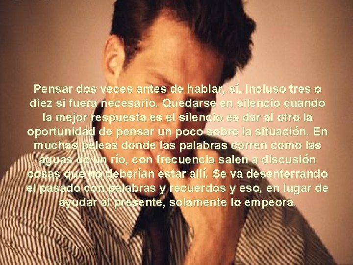 Pensar dos veces antes de hablar, sí. Incluso tres o diez si fuera necesario.