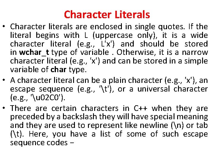 Character Literals • Character literals are enclosed in single quotes. If the literal begins