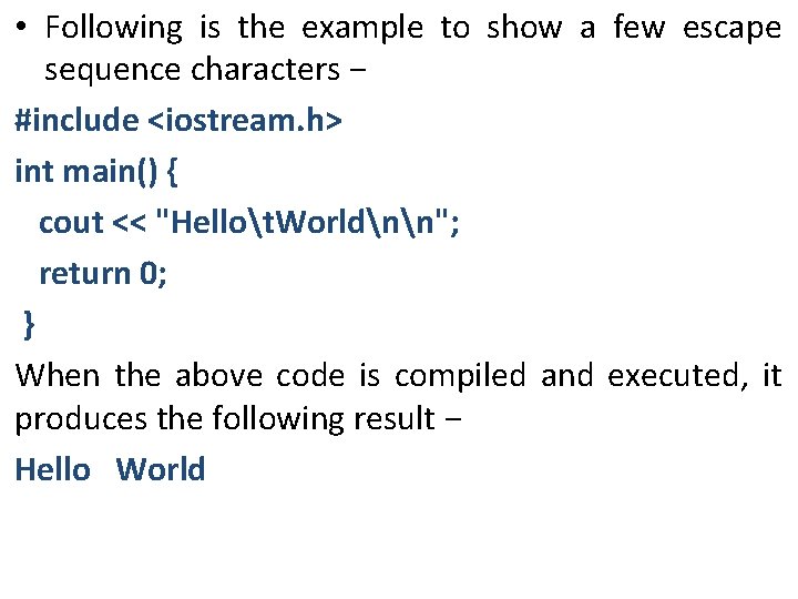  • Following is the example to show a few escape sequence characters −