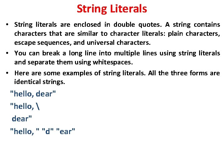 String Literals • String literals are enclosed in double quotes. A string contains characters