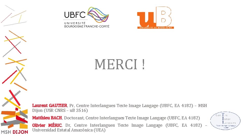 MERCI ! Laurent GAUTIER, Pr, Centre Interlangues Texte Image Langage (UBFC, EA 4182) –