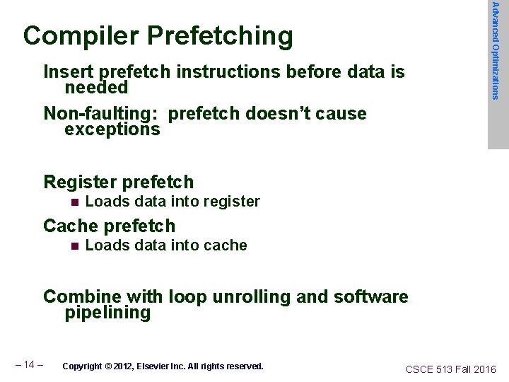 Insert prefetch instructions before data is needed Non-faulting: prefetch doesn’t cause exceptions Advanced Optimizations