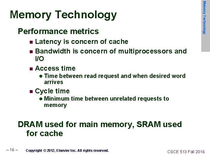 Memory Technology Performance metrics Latency is concern of cache n Bandwidth is concern of