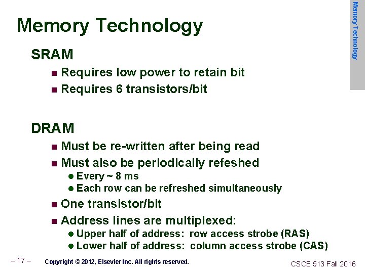 Memory Technology SRAM Requires low power to retain bit n Requires 6 transistors/bit n