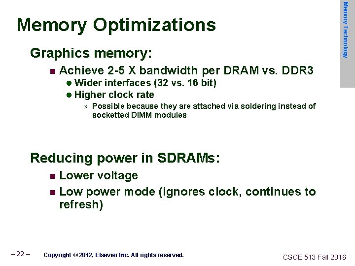 Memory Technology Memory Optimizations Graphics memory: n Achieve 2 -5 X bandwidth per DRAM