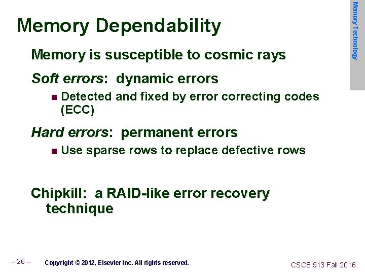 Memory Technology Memory Dependability Memory is susceptible to cosmic rays Soft errors: dynamic errors