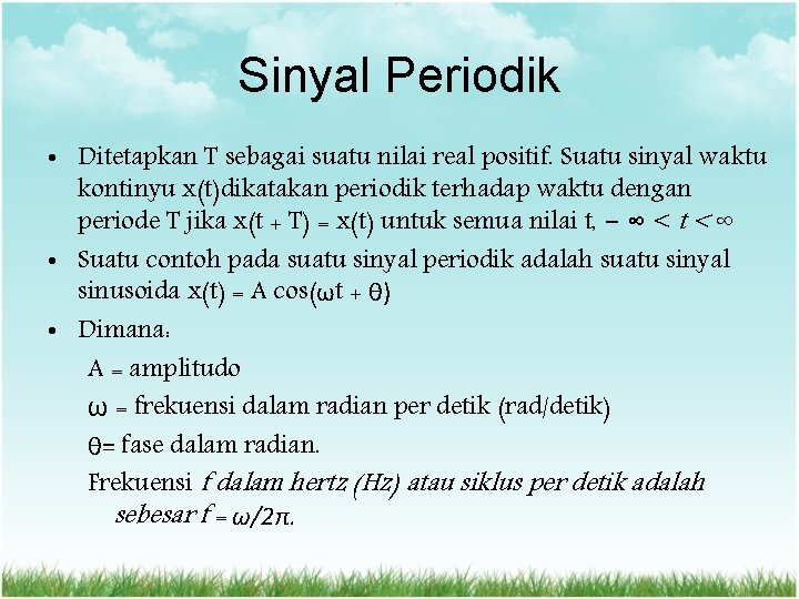 Sinyal Periodik • Ditetapkan T sebagai suatu nilai real positif. Suatu sinyal waktu kontinyu