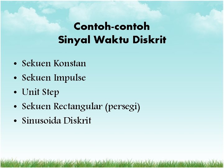 Contoh-contoh Sinyal Waktu Diskrit • • • Sekuen Konstan Sekuen Impulse Unit Step Sekuen