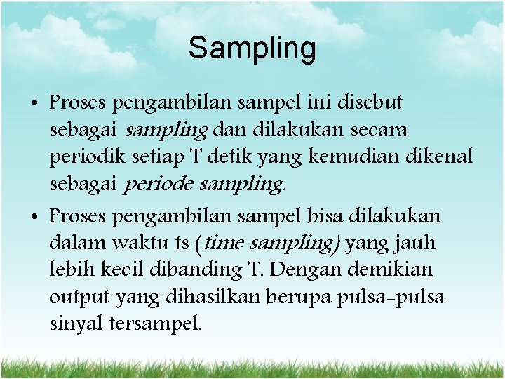 Sampling • Proses pengambilan sampel ini disebut sebagai sampling dan dilakukan secara periodik setiap