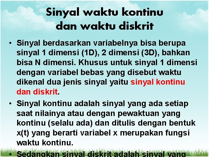 Sinyal waktu kontinu dan waktu diskrit • Sinyal berdasarkan variabelnya bisa berupa sinyal 1