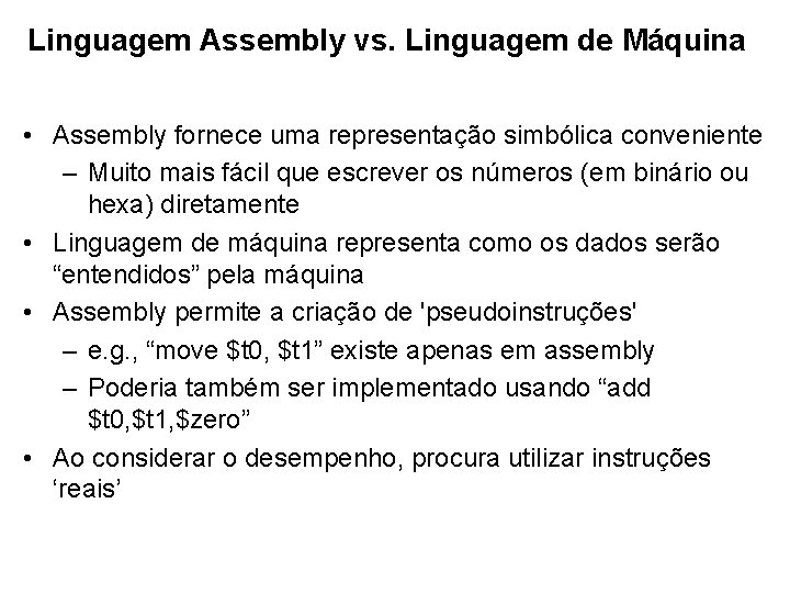 Linguagem Assembly vs. Linguagem de Máquina • Assembly fornece uma representação simbólica conveniente –