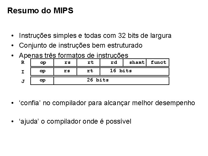 Resumo do MIPS • Instruções simples e todas com 32 bits de largura •