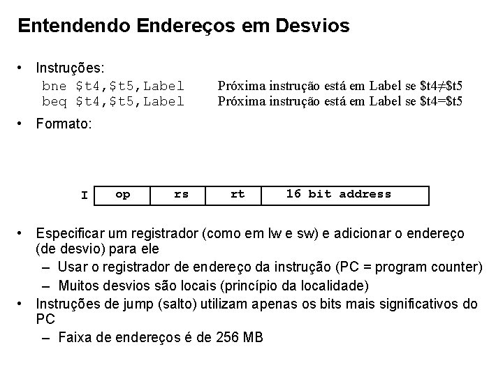 Entendendo Endereços em Desvios • Instruções: bne $t 4, $t 5, Label beq $t