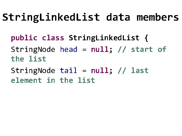 String. Linked. List data members public class String. Linked. List { String. Node head