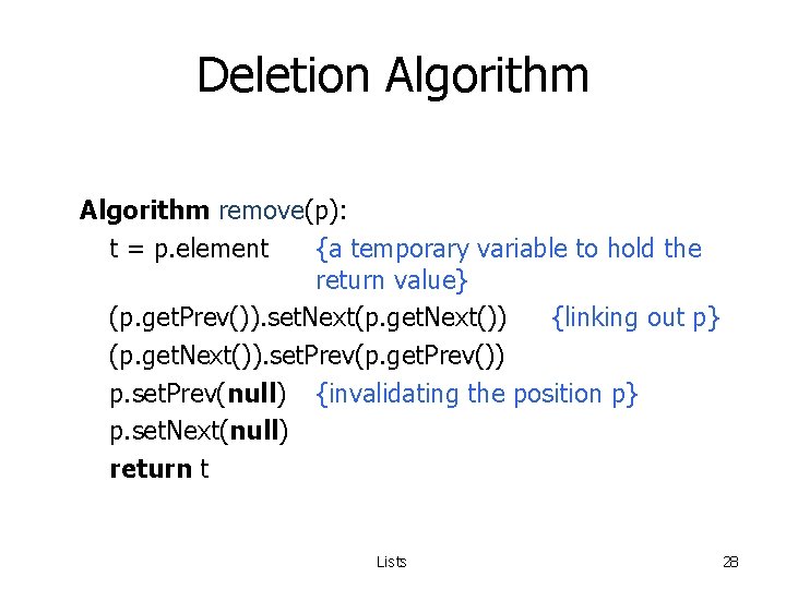 Deletion Algorithm remove(p): t = p. element {a temporary variable to hold the return