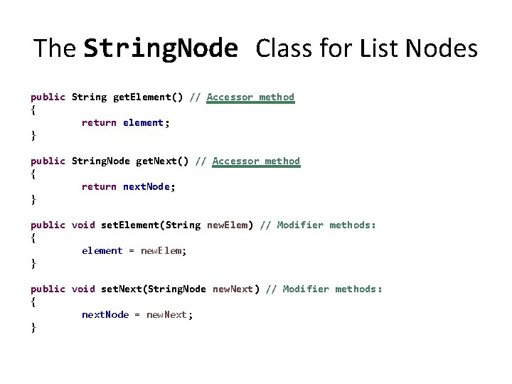 The String. Node Class for List Nodes public String get. Element() // Accessor method