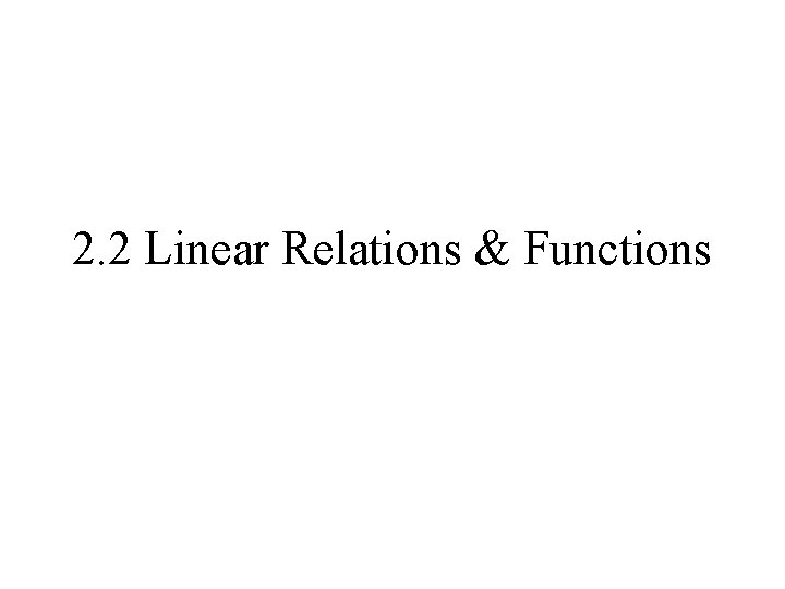 2. 2 Linear Relations & Functions 