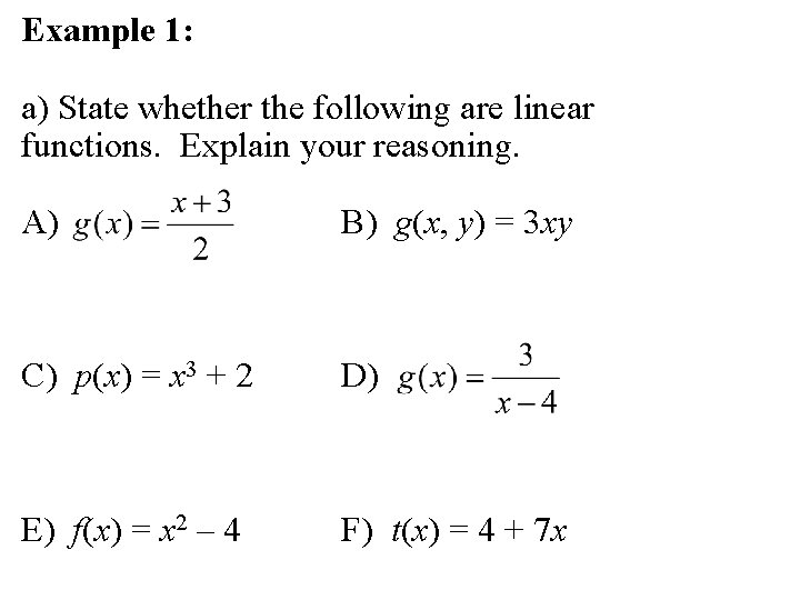 Example 1: a) State whether the following are linear functions. Explain your reasoning. A)