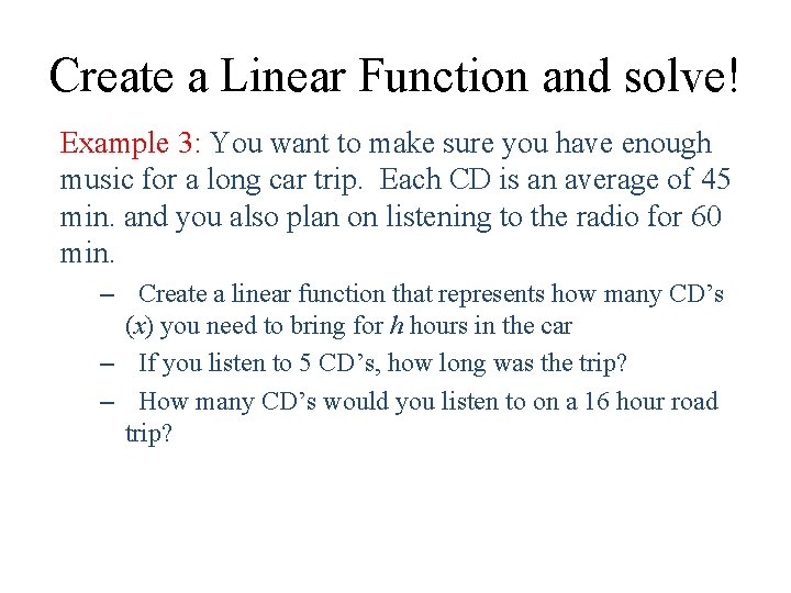 Create a Linear Function and solve! Example 3: You want to make sure you