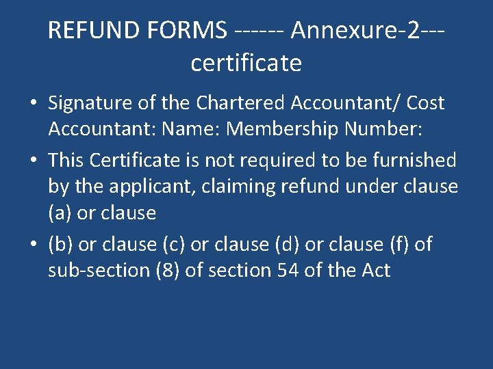 REFUND FORMS ------ Annexure-2 --certificate • Signature of the Chartered Accountant/ Cost Accountant: Name: