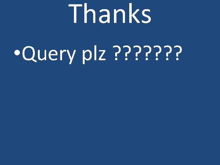 Thanks • Query plz ? ? ? ? 