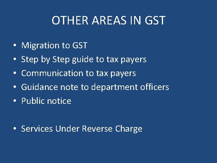 OTHER AREAS IN GST • • • Migration to GST Step by Step guide