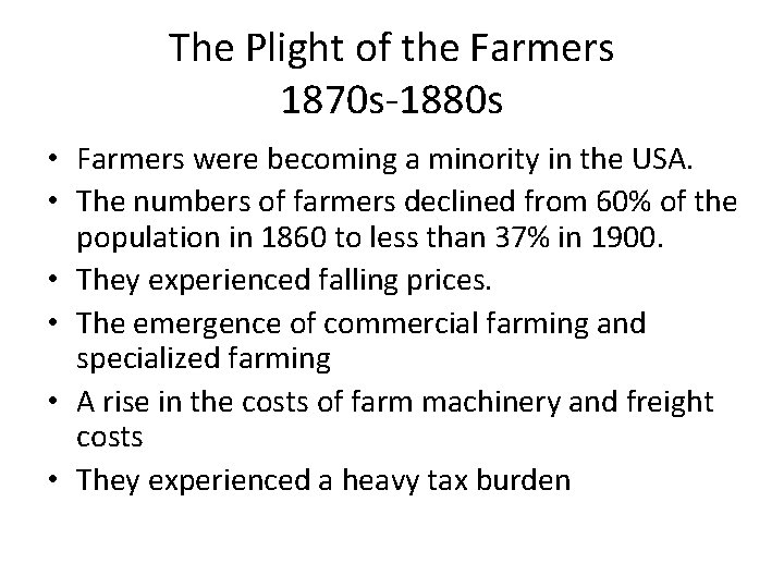 The Plight of the Farmers 1870 s-1880 s • Farmers were becoming a minority