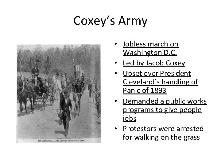 Coxey’s Army • Jobless march on Washington D. C. • Led by Jacob Coxey