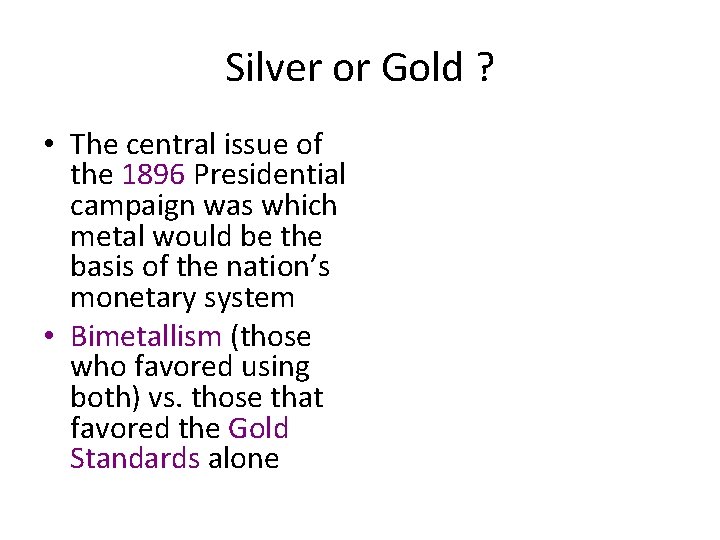 Silver or Gold ? • The central issue of the 1896 Presidential campaign was