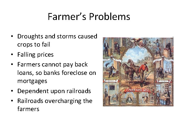 Farmer’s Problems • Droughts and storms caused crops to fail • Falling prices •