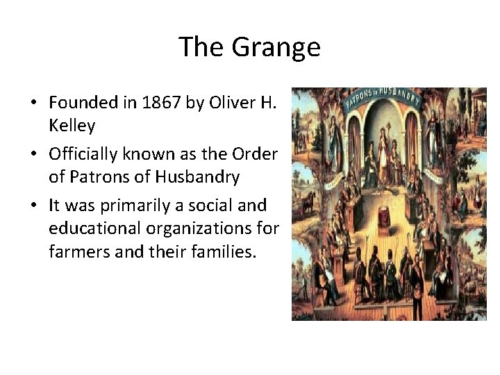 The Grange • Founded in 1867 by Oliver H. Kelley • Officially known as