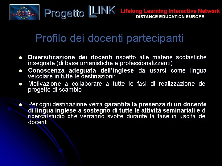 Lifelong Learning Interactive Network DISTANCE EDUCATION EUROPE Profilo dei docenti partecipanti l l Diversificazione