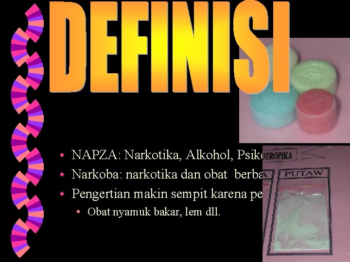 NAPZA: Narkotika, Alkohol, Psikotropika dan Zat w Narkoba: narkotika dan obat berbahaya. w Pengertian