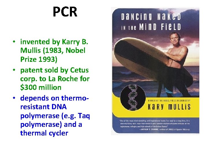 PCR • invented by Karry B. Mullis (1983, Nobel Prize 1993) • patent sold