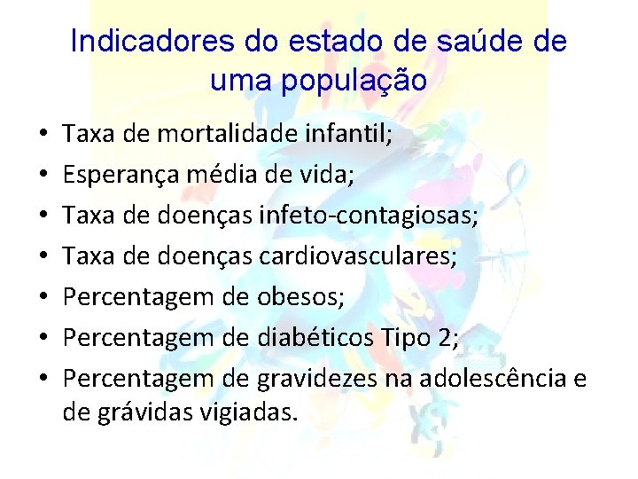 Indicadores do estado de saúde de uma população • • Taxa de mortalidade infantil;