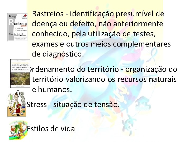 Rastreios - identificação presumível de doença ou defeito, não anteriormente conhecido, pela utilização de