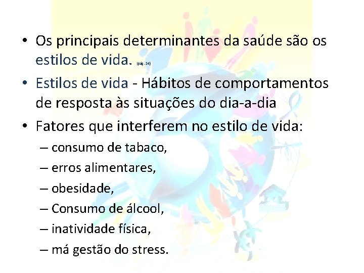  • Os principais determinantes da saúde são os estilos de vida. • Estilos