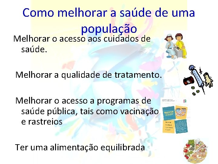 Como melhorar a saúde de uma população Melhorar o acesso aos cuidados de saúde.