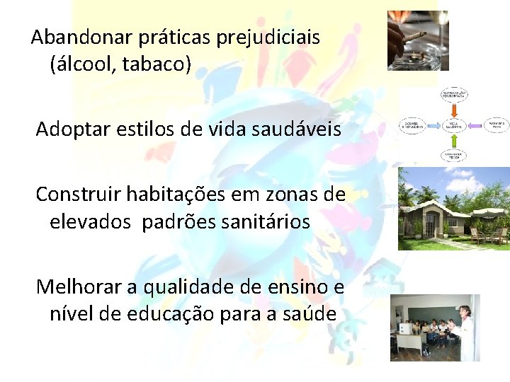 Abandonar práticas prejudiciais (álcool, tabaco) Adoptar estilos de vida saudáveis Construir habitações em zonas