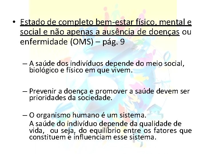  • Estado de completo bem-estar físico, mental e social e não apenas a