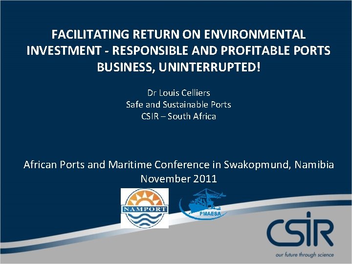 FACILITATING RETURN ON ENVIRONMENTAL INVESTMENT - RESPONSIBLE AND PROFITABLE PORTS BUSINESS, UNINTERRUPTED! Dr Louis