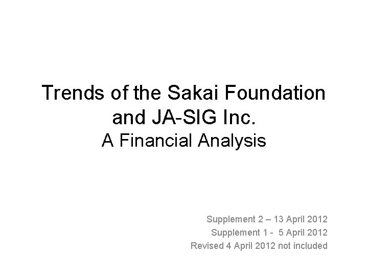 Trends of the Sakai Foundation and JA-SIG Inc. A Financial Analysis Supplement 2 –