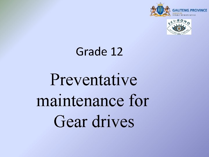 Grade 12 Preventative maintenance for Gear drives 