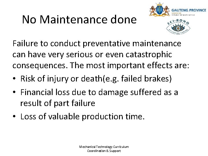 No Maintenance done Failure to conduct preventative maintenance can have very serious or even