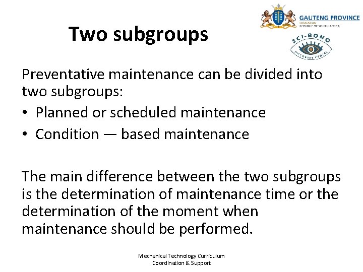Two subgroups Preventative maintenance can be divided into two subgroups: • Planned or scheduled