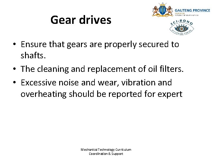 Gear drives • Ensure that gears are properly secured to shafts. • The cleaning